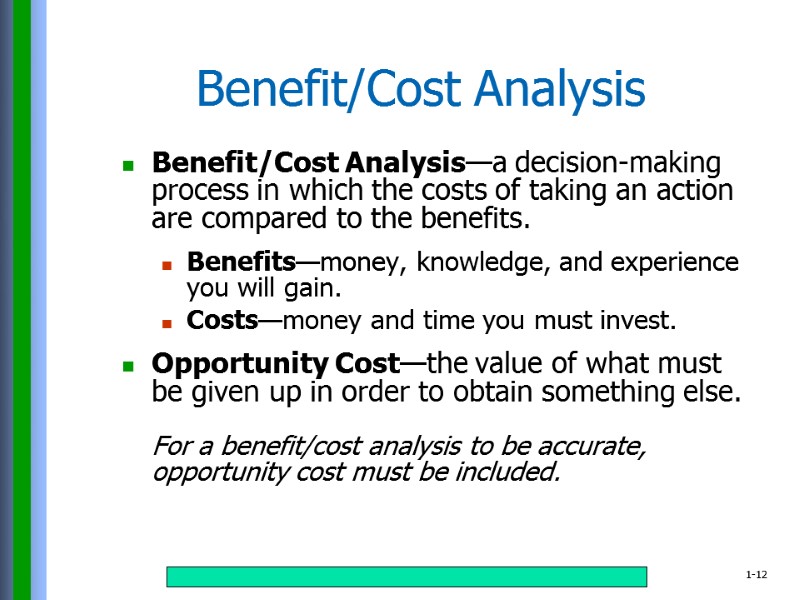 Benefit/Cost Analysis—a decision-making process in which the costs of taking an action are compared